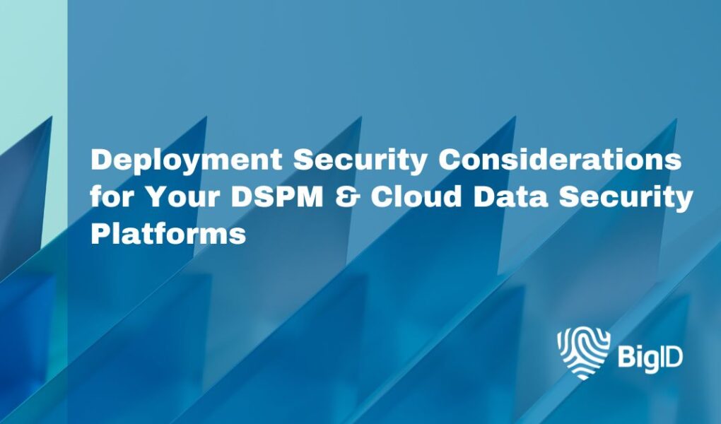 Deployment Security Considerations for Your DSPM & Cloud Data Security ...