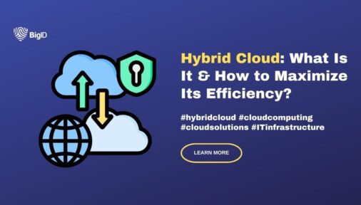 BigID explains what is a hybrid cloud infrastructure and how to maximize its efficiency