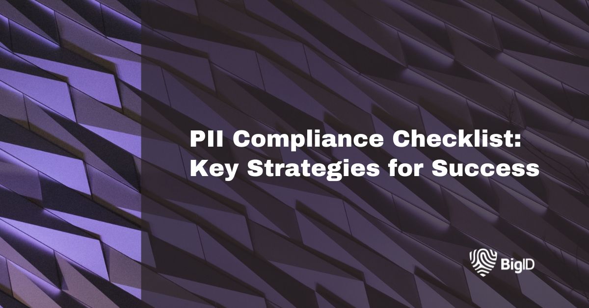 PII Compliance Checklist: Key Strategies for Success | BigID