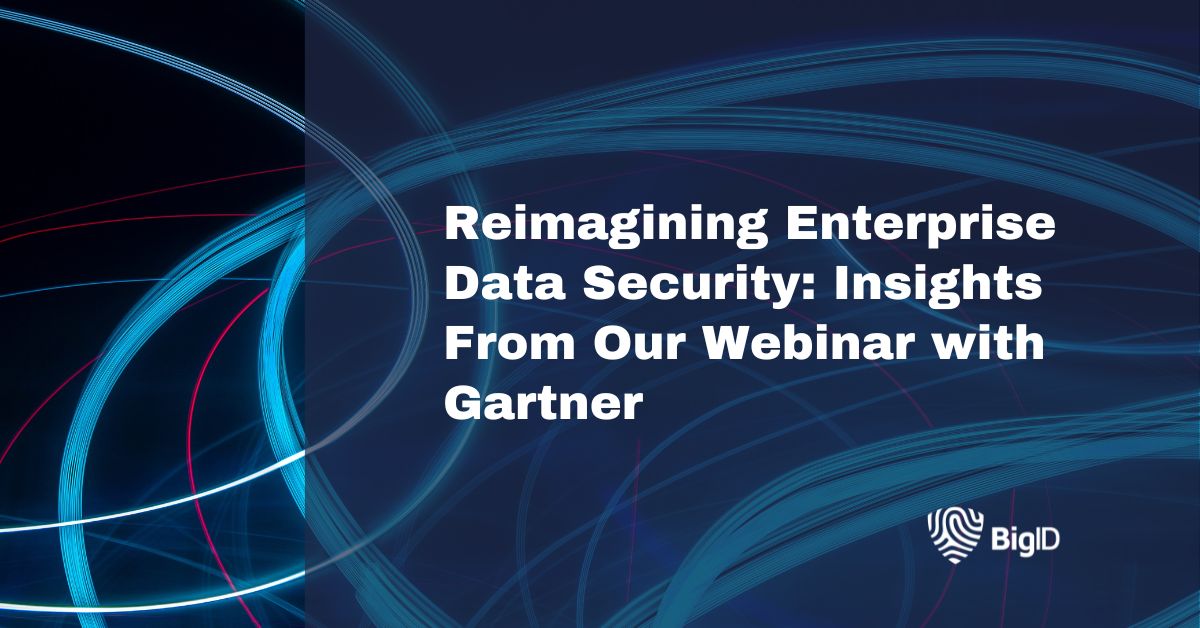 Reimagining Enterprise Data Security: Insights From Our Webinar with ...