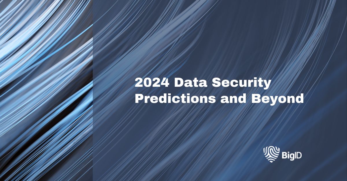 2024 Data Security Predictions and Beyond BigID