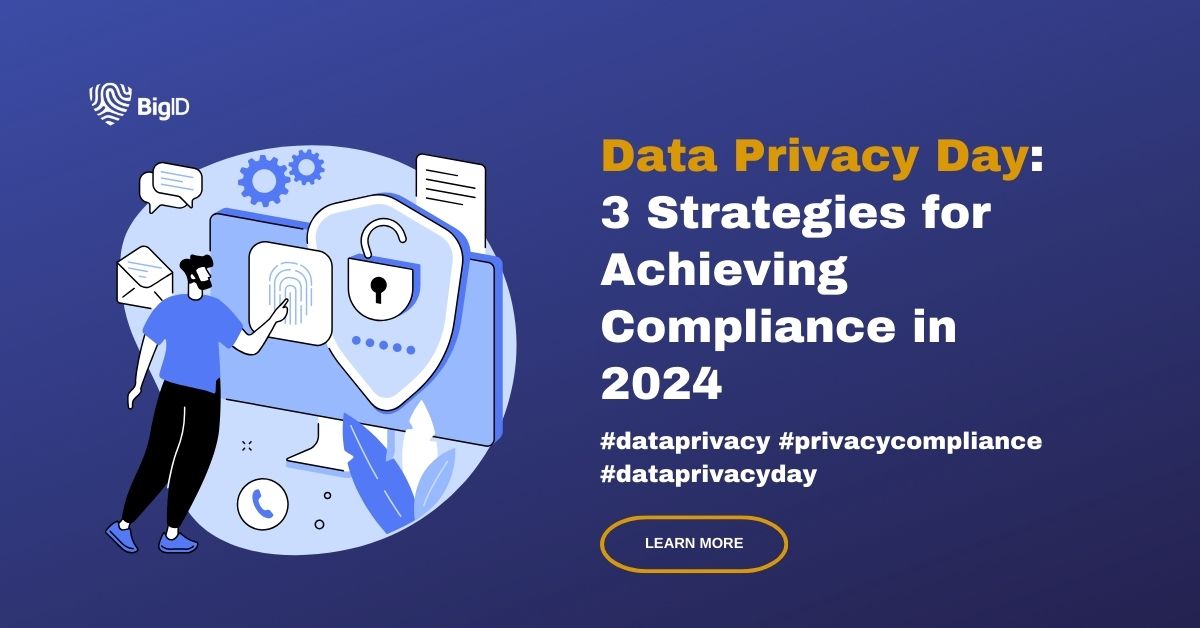 Data Privacy Day: 3 Strategies For Achieving Compliance In 2024 | BigID