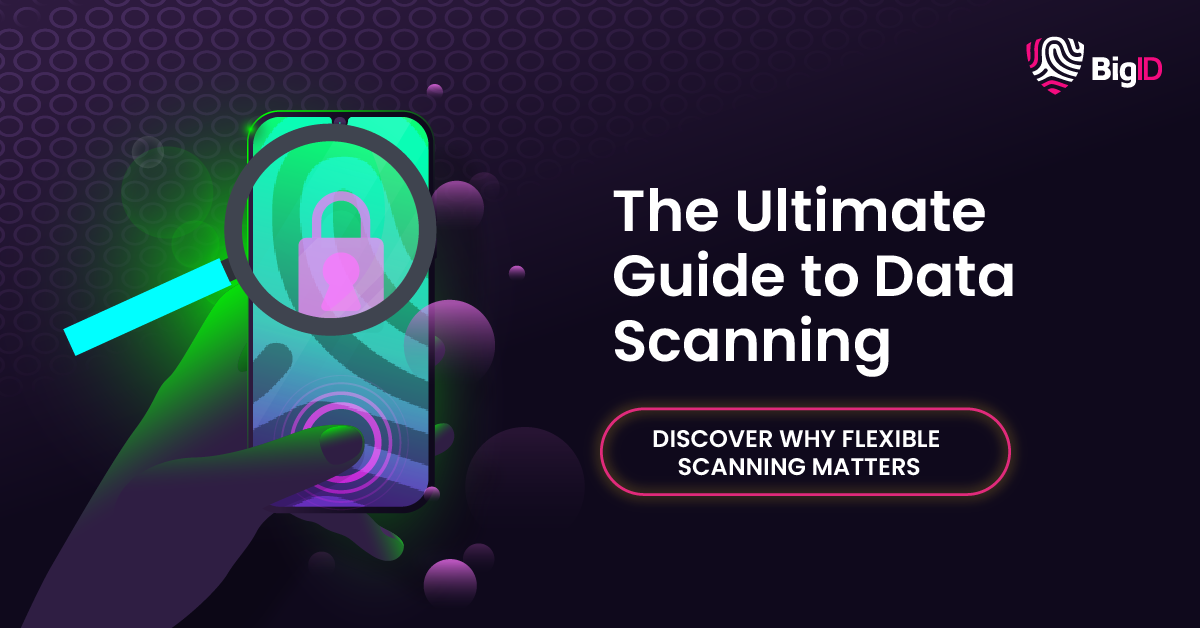 The Ultimate Guide to Data Scanning | BigID