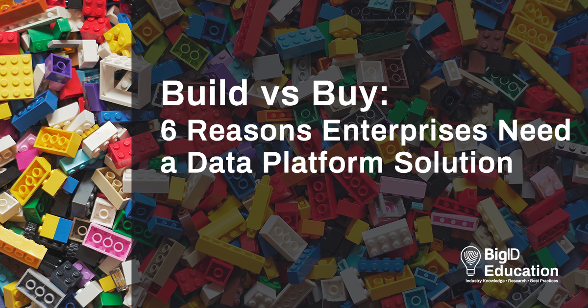 Build vs Buy 6 Reasons Enterprises Need a Data Platform Solution BigID