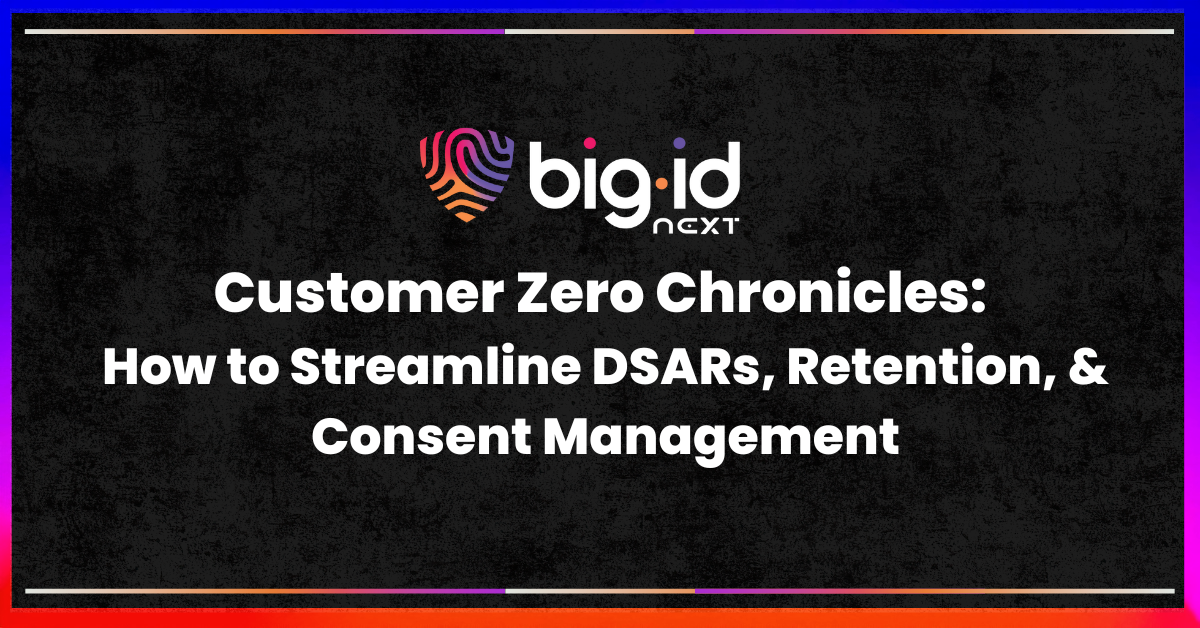 Customer Zero Chronicles: Episode 3 — Privacy in Practice | BigID